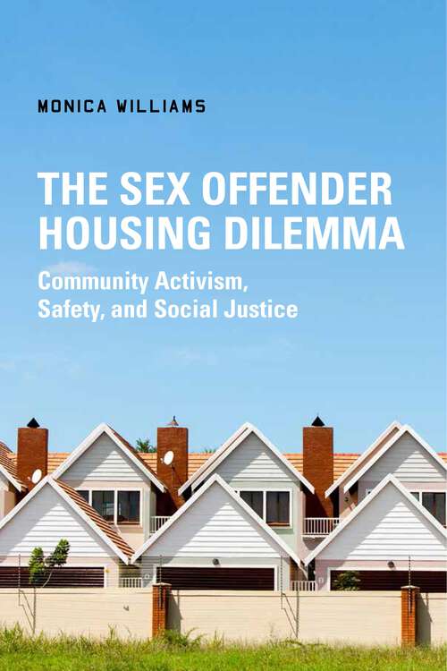 Book cover of The Sex Offender Housing Dilemma: Community Activism, Safety, and Social Justice