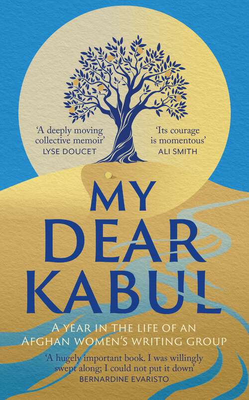 Book cover of My Dear Kabul: The incredible and courageous diary of an Afghan women's writing group during the Fall of Kabul