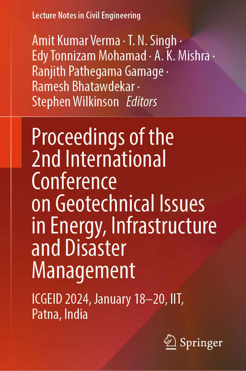 Book cover of Proceedings of the 2nd International Conference on Geotechnical Issues in Energy, Infrastructure and Disaster Management: ICGEID 2024, January 18–20, IIT, Patna, India (Lecture Notes in Civil Engineering #475)