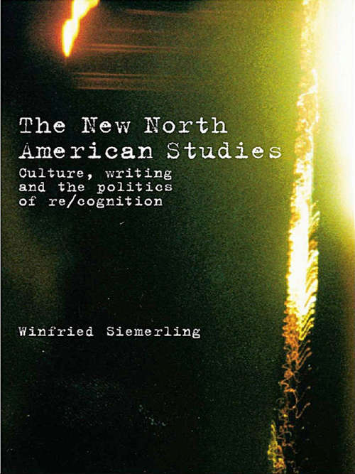 Book cover of The New North American Studies: Culture, Writing and the Politics of Re/Cognition