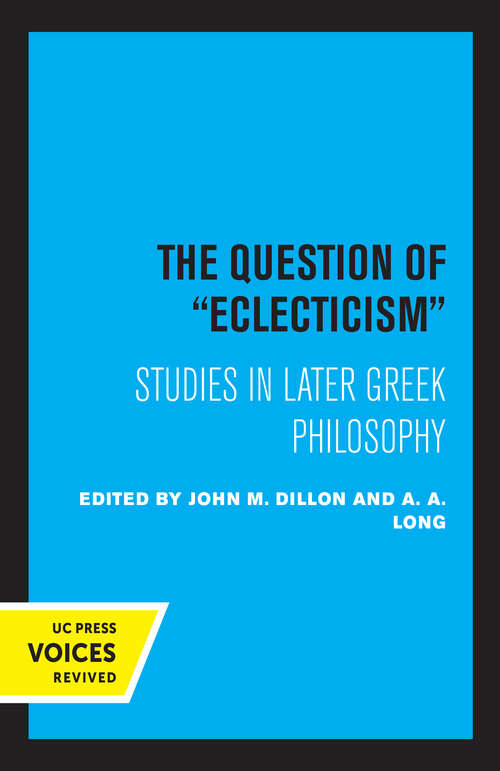 Book cover of The Question of Eclecticism: Studies in Later Greek Philosophy (Hellenistic Culture and Society #3)