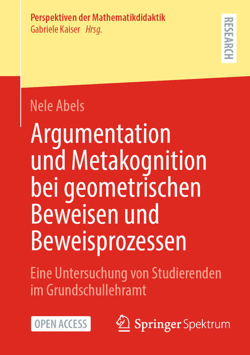 Book cover of Argumentation und Metakognition bei geometrischen Beweisen und Beweisprozessen: Eine Untersuchung von Studierenden im Grundschullehramt (Perspektiven der Mathematikdidaktik)