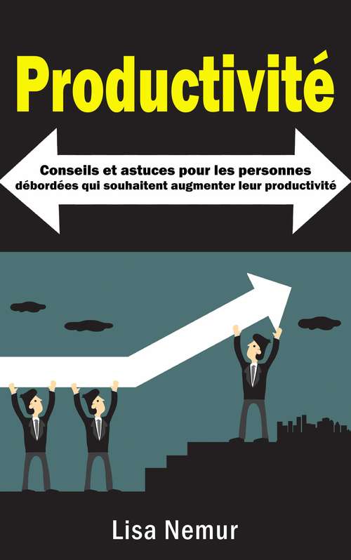 Book cover of Productivité: Conseils et astuces pour les personnes débordées qui souhaitent augmenter leur productivité