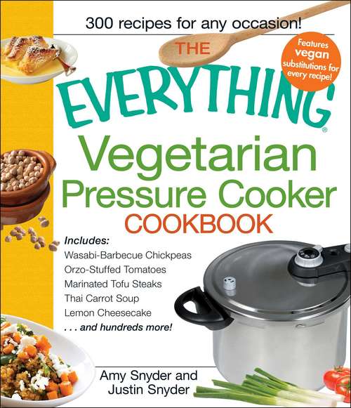Book cover of The Everything Vegetarian Pressure Cooker Cookbook: 300 Recipes for Any Occasion (Everything®)