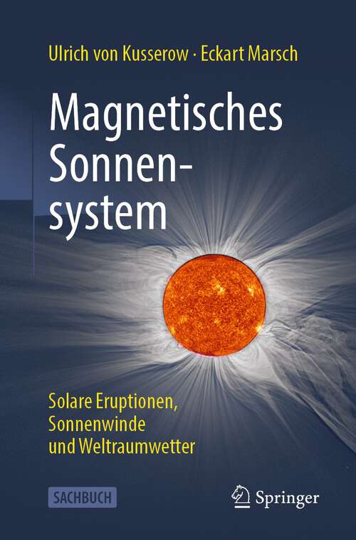 Book cover of Magnetisches Sonnensystem: Solare Eruptionen, Sonnenwinde und Weltraumwetter (1. Aufl. 2023)