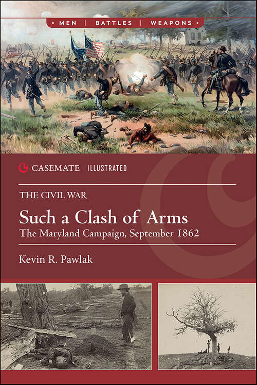 Book cover of Such a Clash of Arms: The Maryland Campaign, September 1862 (Casemate Illustrated)