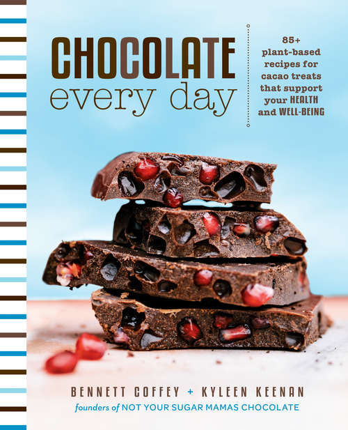 Book cover of Chocolate Every Day: 85+ Plant-based Recipes for Cacao Treats that Support Your Health and Well-being