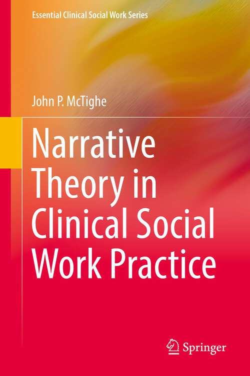 Book cover of Narrative Theory in Clinical Social Work Practice (1st ed. 2018) (Essential Clinical Social Work Series)