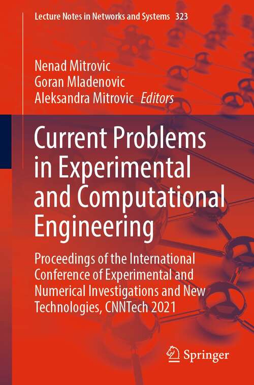 Book cover of Current Problems in Experimental and Computational Engineering: Proceedings of the International Conference of Experimental and Numerical Investigations and New Technologies, CNNTech 2021 (1st ed. 2022) (Lecture Notes in Networks and Systems #323)