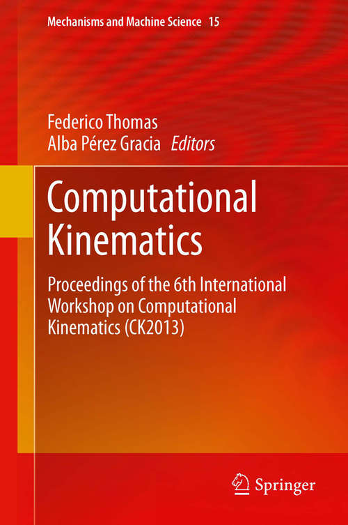 Book cover of Computational Kinematics: Proceedings of the 6th International Workshop on Computational Kinematics (CK2013) (Mechanisms and Machine Science #15)