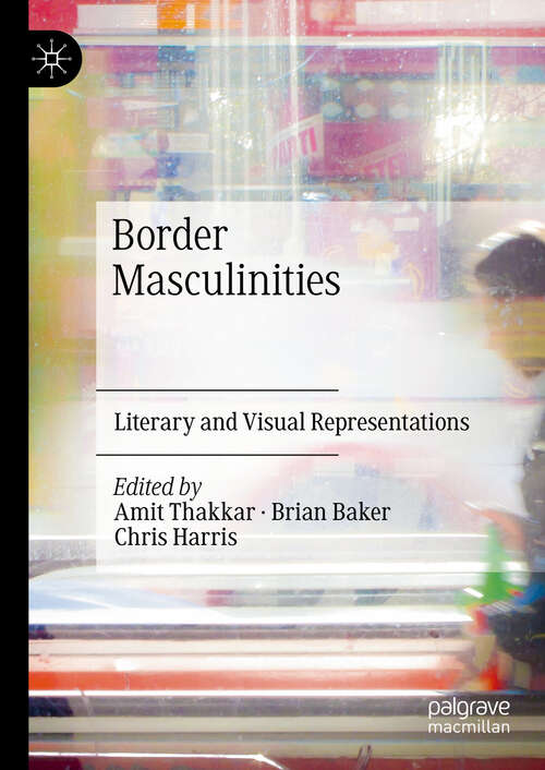 Book cover of Border Masculinities: Literary and Visual Representations (2024)