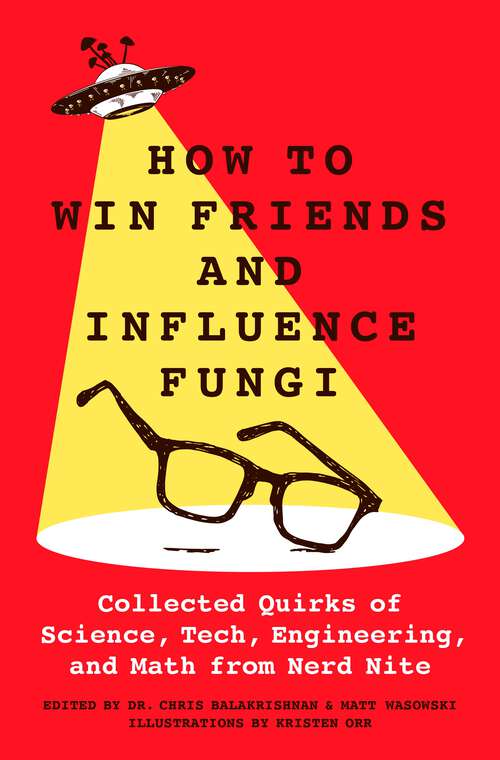 Book cover of How to Win Friends and Influence Fungi: Collected Quirks of Science, Tech, Engineering, and Math from Nerd Nite