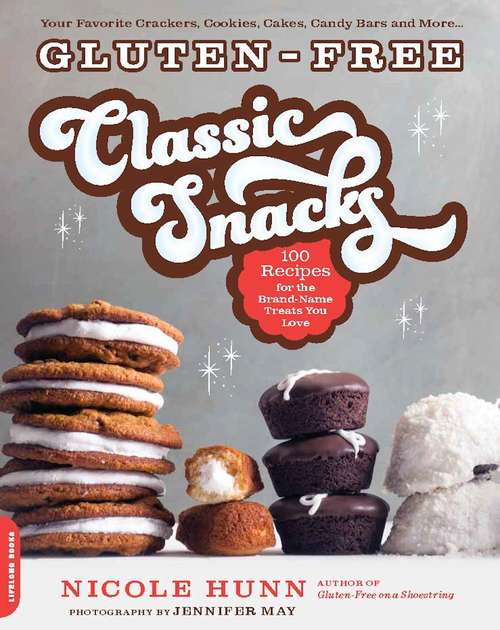 Book cover of Gluten-Free Classic Snacks: 100 Recipes for the Brand-Name Treats You Love