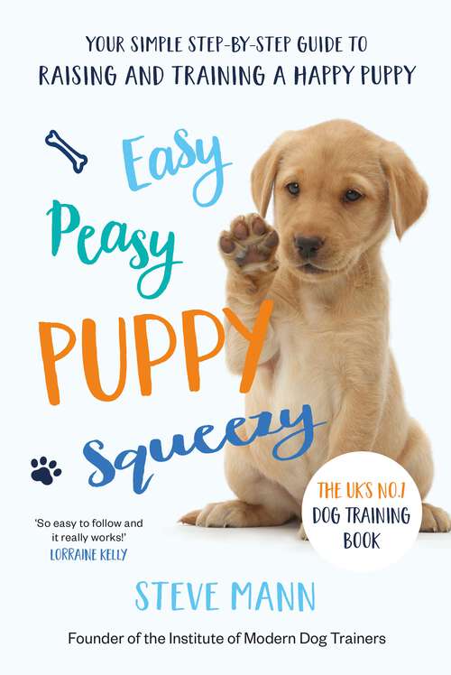 Book cover of Easy Peasy Puppy Squeezy: Your Simple Step-By-Step Guide to Raising and Training a Happy Puppy