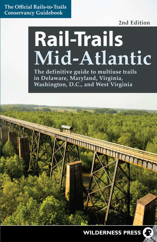 Book cover of Rail-Trails Mid-Atlantic (Second Edition): the definitive guide to multi-use trails in Delaware, Maryland, Virginia, West Virginia, and Washington, D.C (The Official Rails-to-Trails Conservancy Guidebook)