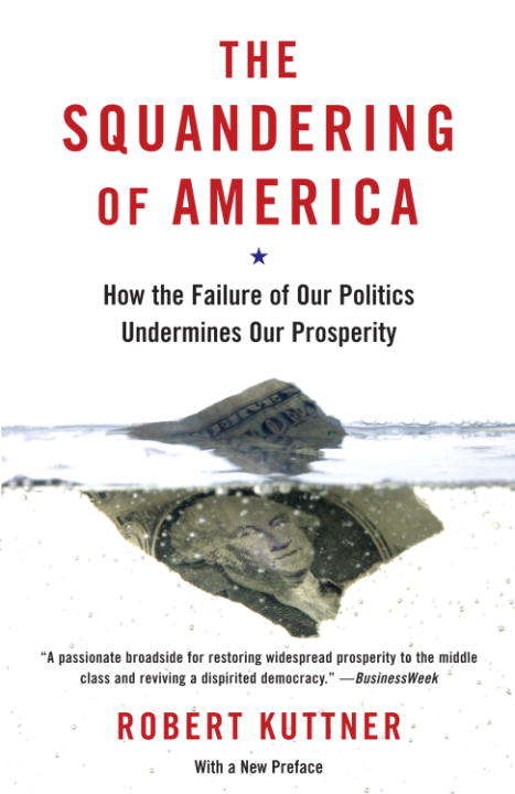 Book cover of The Squandering of America: How the Failure of Our Politics Undermines Our Prosperity