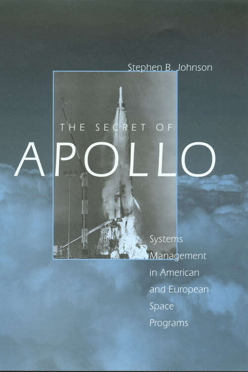 Book cover of The Secret of Apollo: Systems Management in American and European Space Programs (New Series in NASA History)