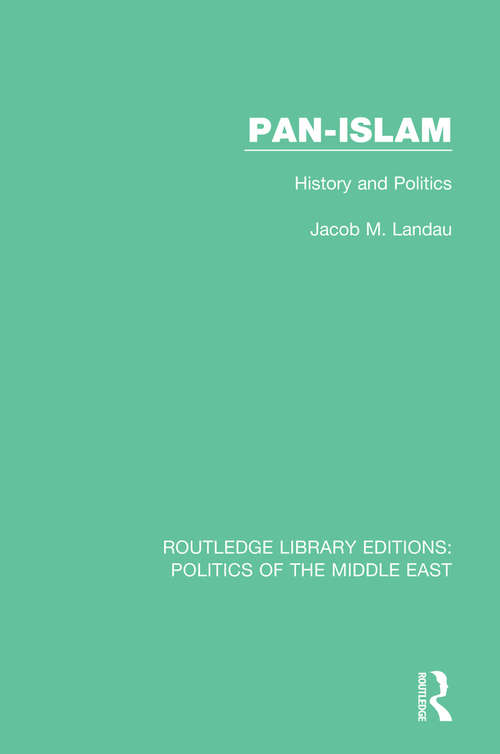 Book cover of Pan-Islam: History and Politics (2) (Routledge Library Editions: Politics of the Middle East #15)
