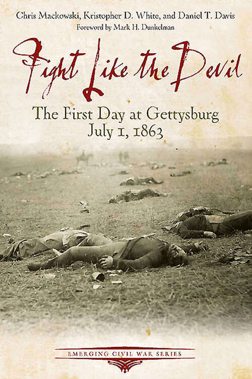 Book cover of Fight Like the Devil: The First Day at Gettysburg, July 1, 1863 (Emerging Civil War Series)