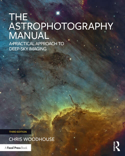 Book cover of The Astrophotography Manual: A Practical Approach to Deep Sky Imaging