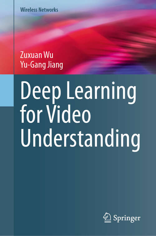 Book cover of Deep Learning for Video Understanding (2024) (Wireless Networks)