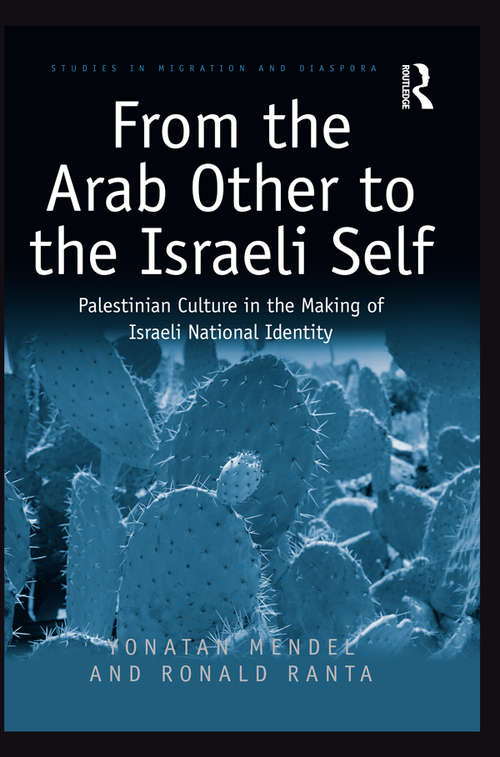 Book cover of From the Arab Other to the Israeli Self: Palestinian Culture in the Making of Israeli National Identity (Studies in Migration and Diaspora)