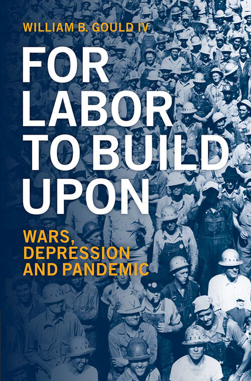 Book cover of For Labor To Build Upon For Labor To Build Upon: Wars, Depression and Pandemic