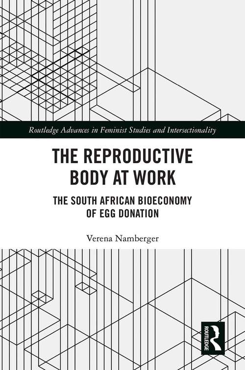 Book cover of The Reproductive Body at Work: The South African Bioeconomy of Egg Donation (Routledge Advances in Feminist Studies and Intersectionality)