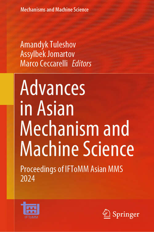 Book cover of Advances in Asian Mechanism and Machine Science: Proceedings of IFToMM Asian MMS 2024 (2024) (Mechanisms and Machine Science #167)