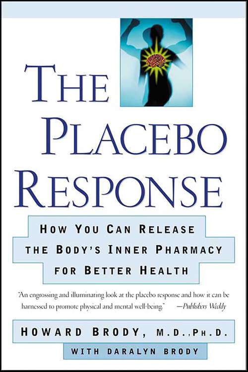 Book cover of The Placebo Response: How You Can Release the Body's Inner Pharmacy for Better Health