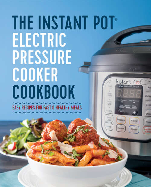 Book cover of The Instant Pot Electric Pressure Cooker Cookbook: Easy Recipes for Fast & Healthy Meals