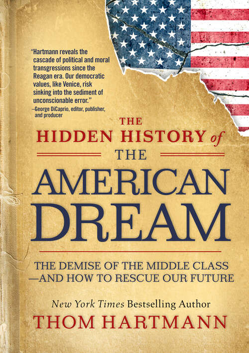 Book cover of The Hidden History of the American Dream: The Demise of the Middle Classand How to Rescue Our Future (The\thom Hartmann Hidden History Ser. #4)