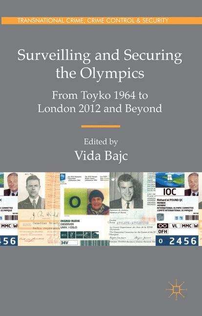 Book cover of Surveilling and Securing the Olympics: From Tokyo 1964 To London 2012 and Beyond (Transnational Crime, Crime Control And Security)