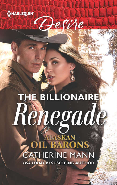 Book cover of The Billionaire Renegade: The Forbidden Texan (texas Promises) / The Billionaire Renegade (alaskan Oil Barons) (Original) (Alaskan Oil Barons #7)