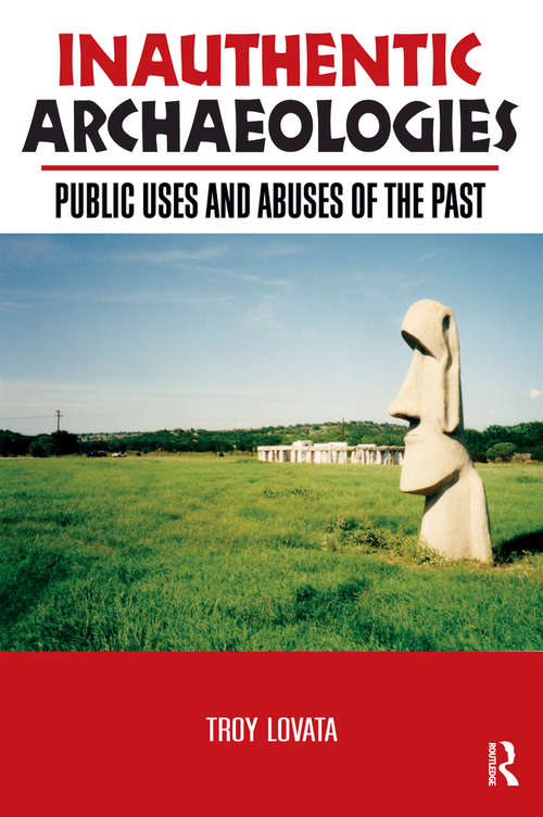 Book cover of Inauthentic Archaeologies: Public Uses and Abuses of the Past