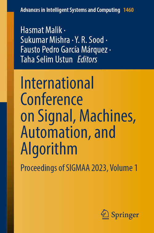 Book cover of International Conference on Signal, Machines, Automation, and Algorithm: Proceedings of SIGMAA 2023, Volume 1 (Advances in Intelligent Systems and Computing #1460)