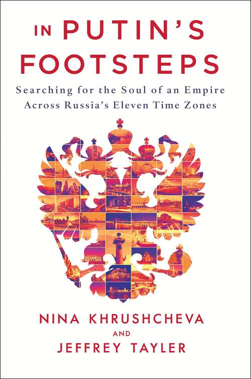 Book cover of In Putin's Footsteps: Searching for the Soul of an Empire Across Russia's Eleven Time Zones