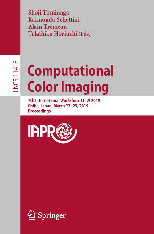 Book cover of Computational Color Imaging: 7th International Workshop, CCIW 2019, Chiba, Japan, March 27-29, 2019, Proceedings (1st ed. 2019) (Lecture Notes in Computer Science #11418)