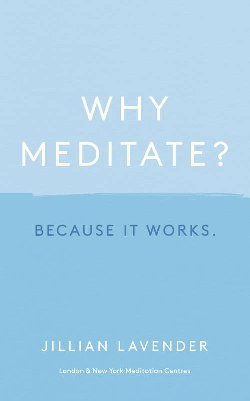 Book cover of Why Meditate? Because it Works