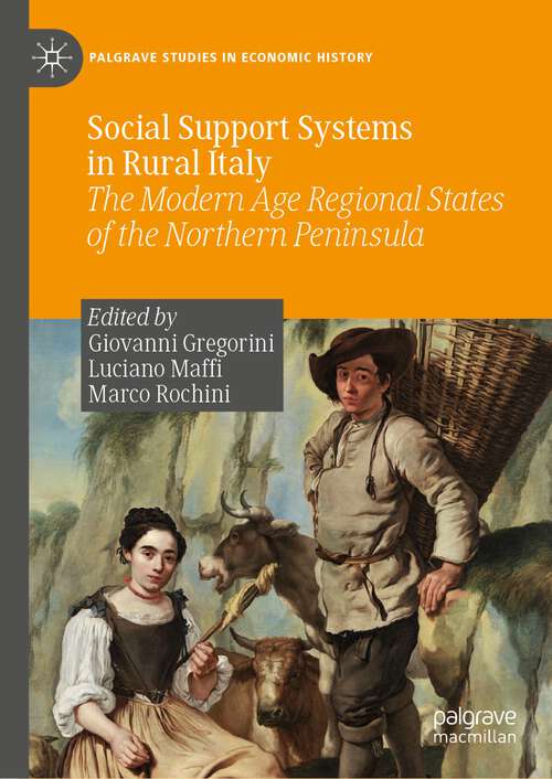 Book cover of Social Support Systems in Rural Italy: The Modern Age Regional States of the Northern Peninsula (1st ed. 2023) (Palgrave Studies in Economic History)
