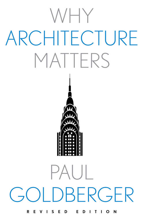 Book cover of Why Architecture Matters (Revised Edition) (Why X Matters Series)