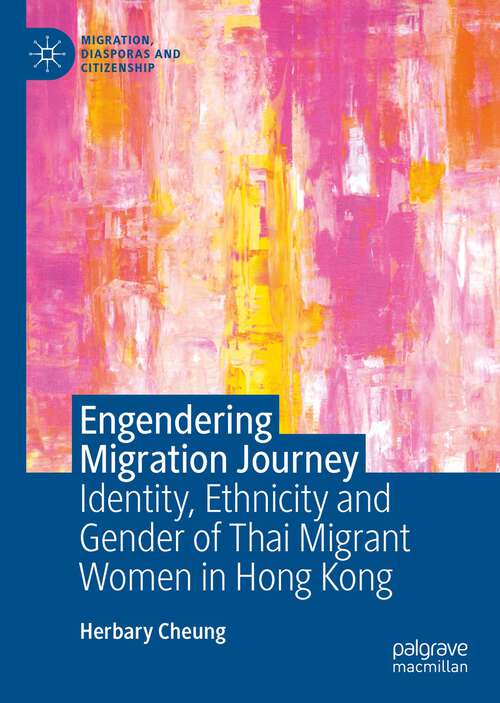 Book cover of Engendering Migration Journey: Identity, Ethnicity and Gender of Thai Migrant Women in Hong Kong (1st ed. 2022) (Migration, Diasporas and Citizenship)