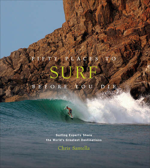 Book cover of Fifty Places to Surf Before You Die: Surfing Experts Share the World's Greatest Destinations (Fifty Places)