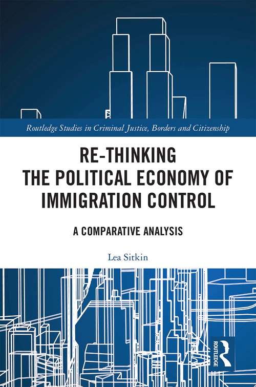 Book cover of Re-thinking the Political Economy of Immigration Control: A Comparative Analysis (Routledge Studies in Criminal Justice, Borders and Citizenship)