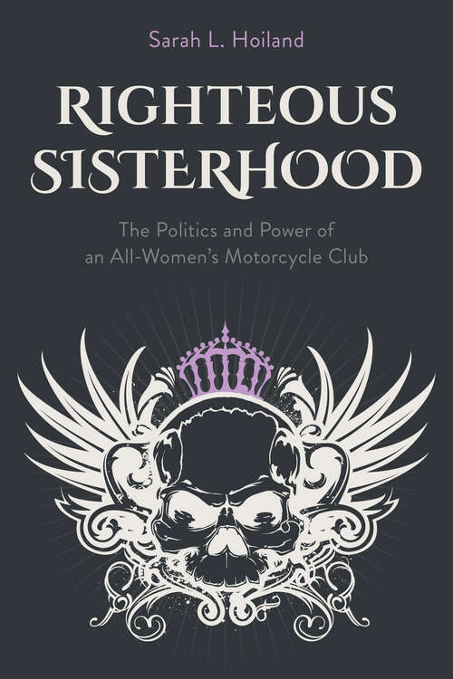 Book cover of Righteous Sisterhood: The Politics and Power of an All-Women's Motorcycle Club