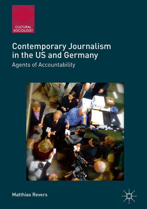 Book cover of Contemporary Journalism in the US and Germany: Agents of Accountability (1st ed. 2017) (Cultural Sociology)