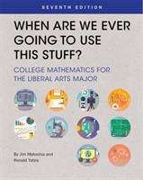 Book cover of When Are We Ever Going to Use this Stuff?: College Mathematics for the Liberal Arts Major (Seventh)