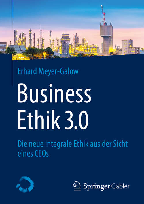 Book cover of Business Ethik 3.0: Die neue integrale Ethik aus der Sicht eines CEOs (1. Aufl. 2020)