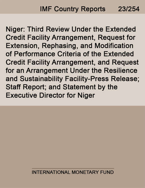 Book cover of Niger: Third Review Under The Extended Credit Facility Arrangement, Request For Extension, Rephasing, And Modification Of Performance Criteria Of The Extended Credit Facility Arrangement, And Request For An Arrangement Under The Resilience And Sustainability Facility-press Release; Staff Report; And Statement By The Executive Director For Niger (Imf Staff Country Reports)