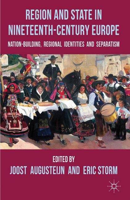 Book cover of Region and State in Nineteenth-Century Europe: Nation-Building, Regional Identities and Separatism